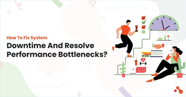 How-To-Fix-System-Downtime​-And-Resolve-Performance-Bottlenecks
